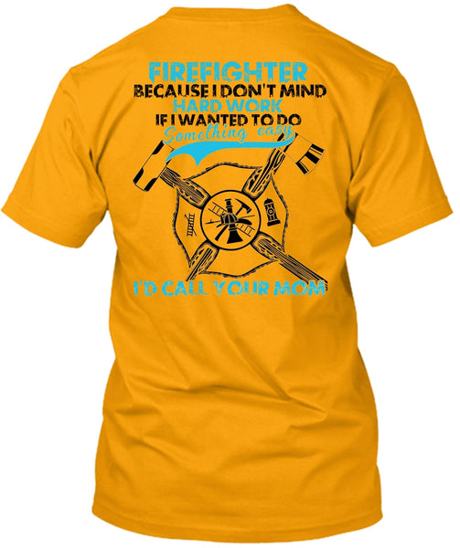 I Don't Mind Hard Work T Shirt, I Love Firefighter T Shirt