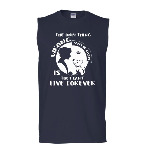 The Only Thing Wrong With Dog Shirt, They Can't Live Forever Shirt (Men's Cotton Sleeveless)