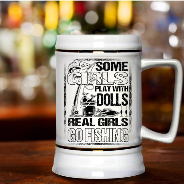 Real Girls Go Fishing Beer Stein 22oz, Some Girls Play With Dools Beer Mug