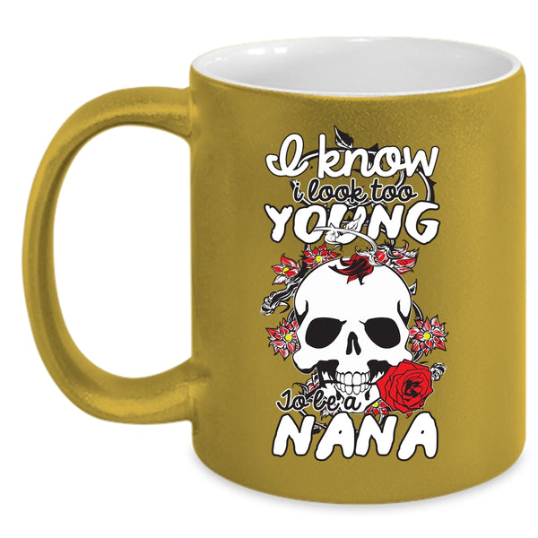 I Look Too Young To Be A Nana Coffee Mug, Cute Nana Coffee Cup