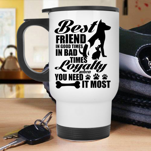 Cute Dog Lover Travel Mug, Best Friend In Good Times Mug