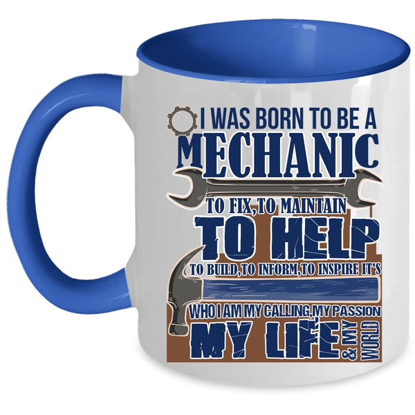 My Calling My Passion My Life Coffee Mug, I Was Born To Be A Mechanic Accent Mug