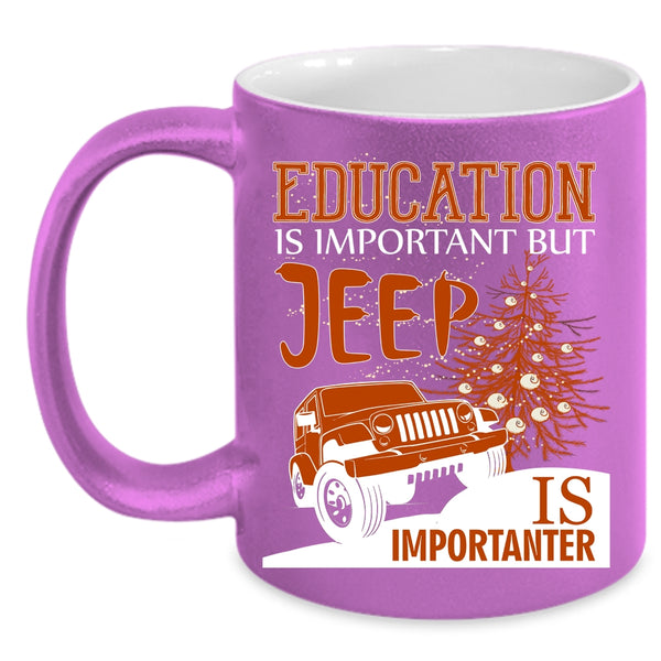 Education Is Important Coffee Mug, Jeep Is Importanter Coffee Cup