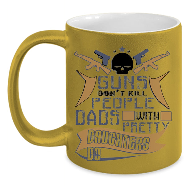 Dad And Daughter Coffee Mug, Dads With Pretty Daughters Do Accent Mug