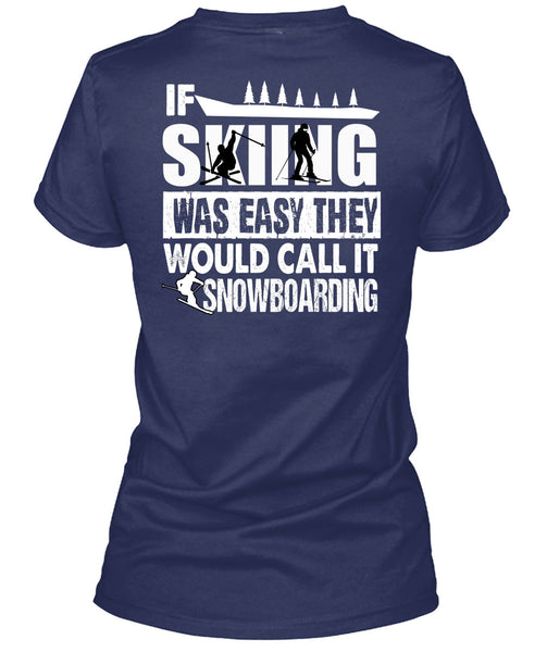 If Skiing Was Easy T Shirt, Call It Snowboarding T Shirt