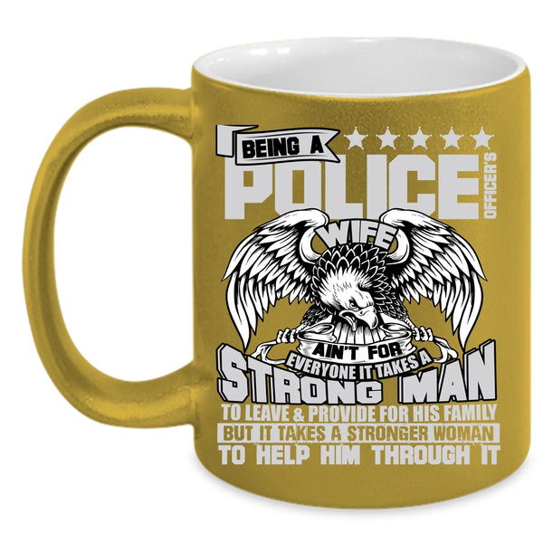 Being A Police Officer's Wife Coffee Mug, It Takes A Stronger Woman To Help Him Coffee Cup