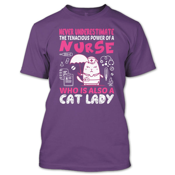 Never Underestimate The Tenacious Powe Of A Nurse T Shirt, Who Is Also A Cat Lady T Shirt