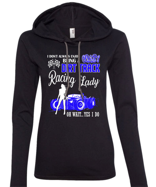 Being A Crazy Dirt Track Racing Lady T Shirt, Being A Biker T Shirt (Anvil Ladies Ringspun Hooded)