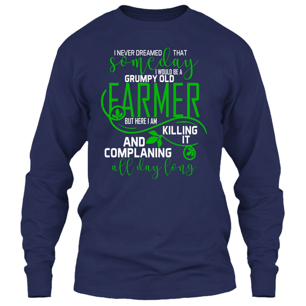 I'd Be A Grumpy Old Farmer T Shirt, Complaining All Day Long T Shirt