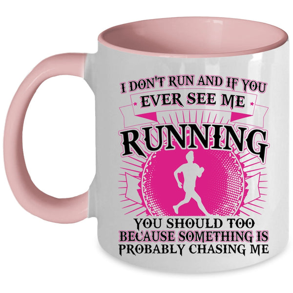 Funny Coffee Mug, I Don't Run And If You Ever See Me Running Accent Mug
