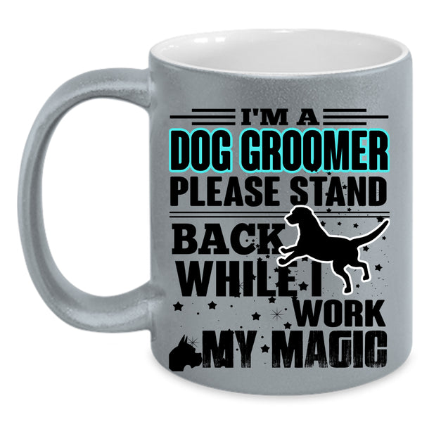 I Work My Magic Coffee Mug, I'm A Dog Groomer Accent Mug