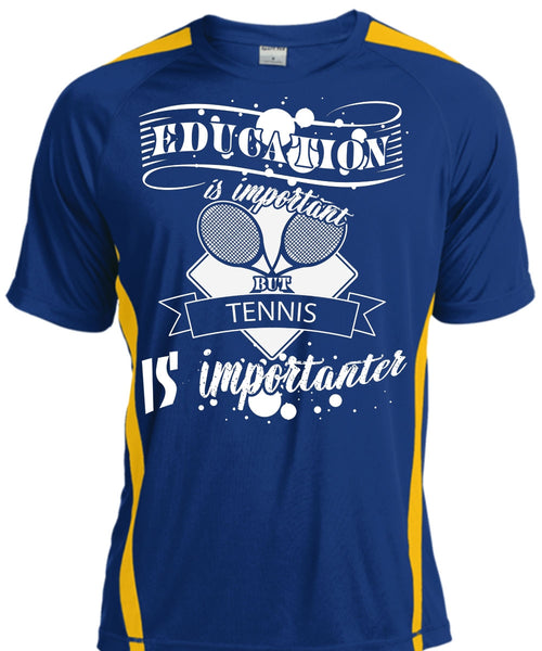 Education Is Important But Tennis Is Importanter T Shirt, Life T Shirt