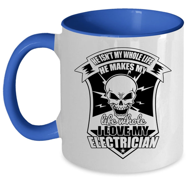 I Love My Electrician Coffee Mug, He Makes My Life Whole Accent Mug