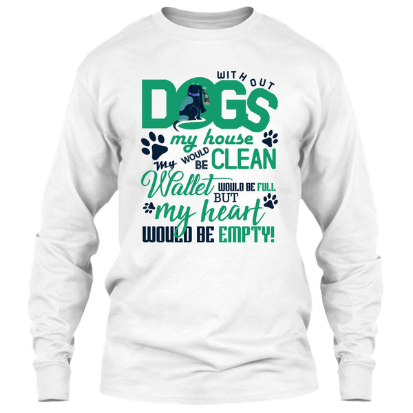 Without My Dogs My House Clean T Shirt, Coolest Dog Lover T Shirt