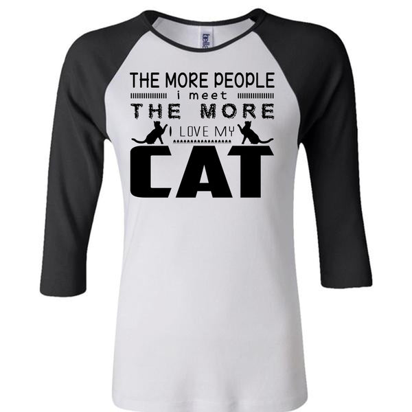 The More People I Meet The More I Love My Cat T Shirt, Cool Pets T Shirt