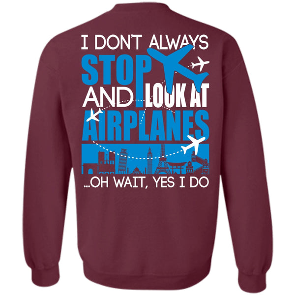 I Don't Always Stop T Shirt, I Love Aiplanes Sweatshirt