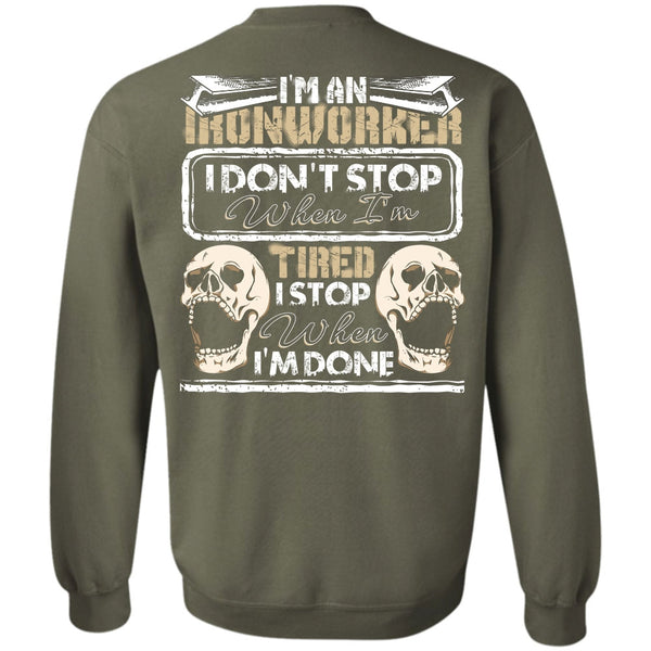 I Don't Stop T Shirt, Being An Ironworker Sweatshirt