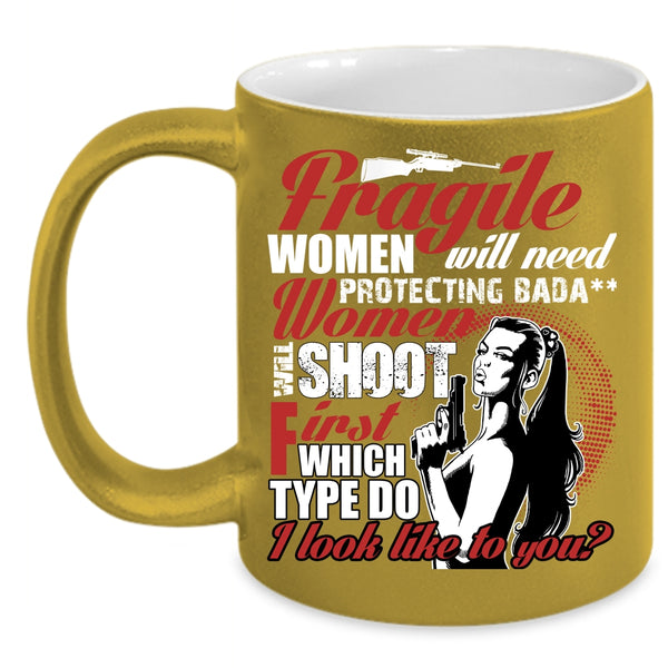 Fragile Women Will Need Protecting Coffee Mug, Funny Coffee Cup