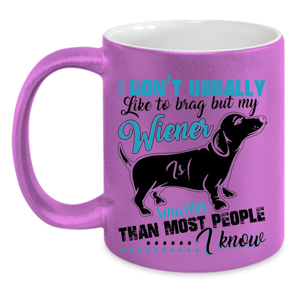 Cute Dog Coffee Mug, My Wiener Smarter Than most People I Know Accent Mug