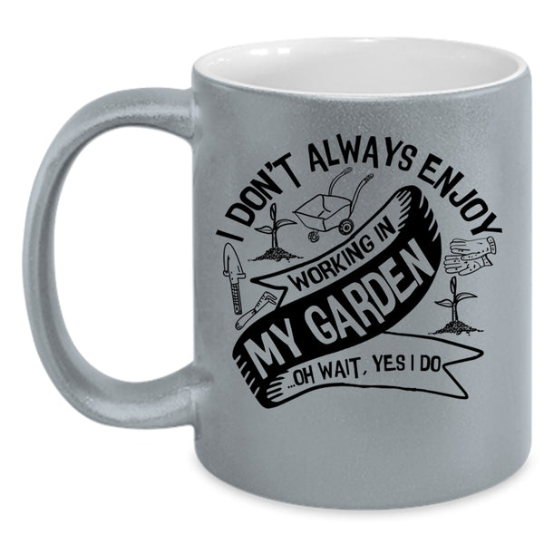 Funny Gardening Coffee Mug, I Always Enjoy Working In My Garden Accent Mug