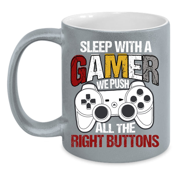 Sleep With A Gamer Coffee Mug, We Push All The right Buttons Coffee Cup