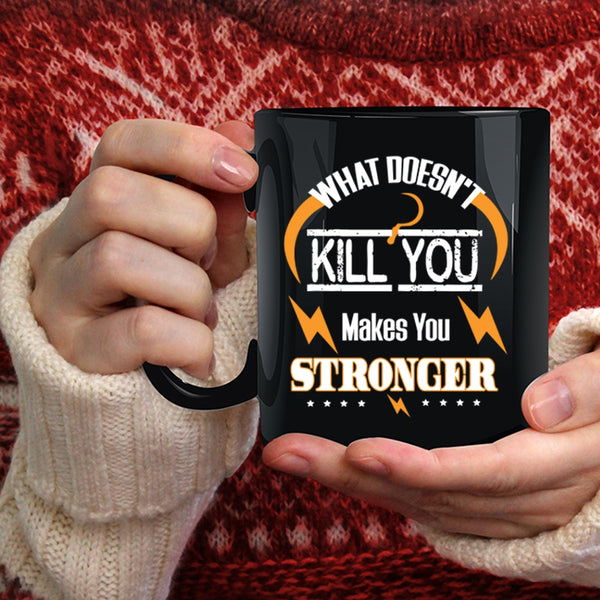 What Makes You Stronger Coffee Mug, Cool Friends Coffee Cup