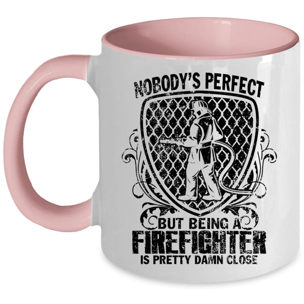 Being A Firefighter Is Pretty Damn Close Coffee Mug, Nobody's Perfect Accent Mug