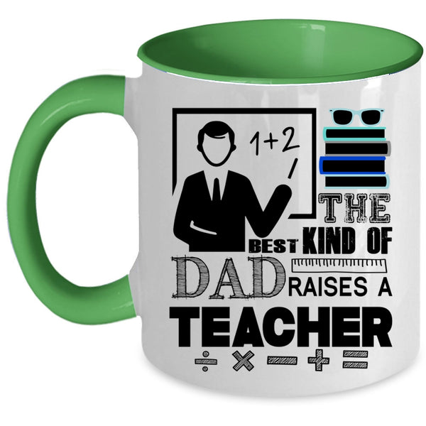 Cool Teacher Dad Coffee Mug, The Best Kind Of Dad Raises A Teacher Accent Mug