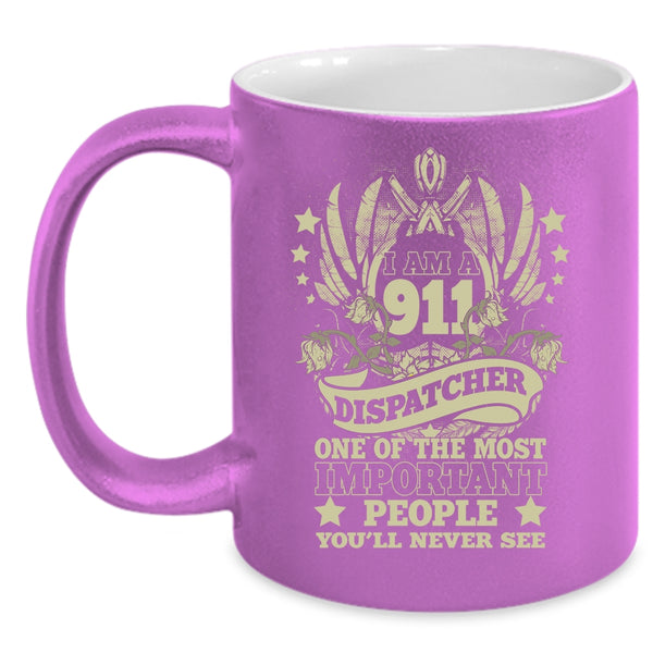 I Am A 911 Dispatcher Coffee Mug, The Most Important People Coffee Cup