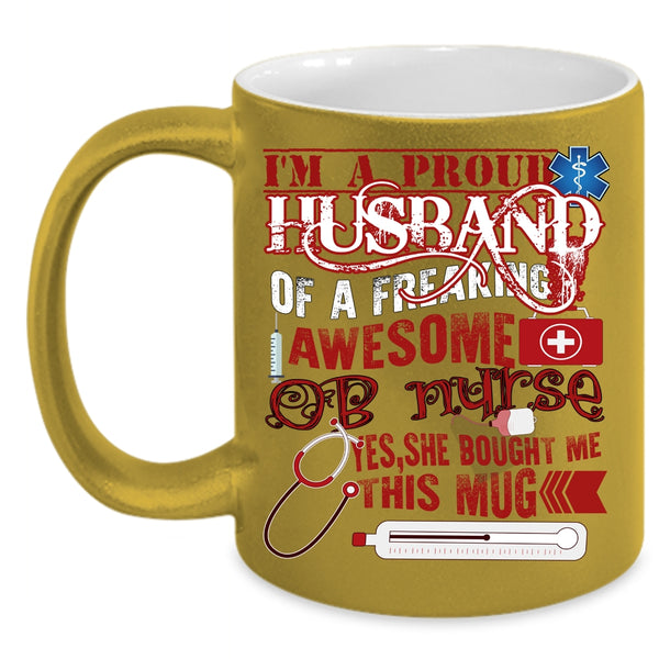 I'm A Proud Husband Of An OB Nurse Coffee Mug, Cute Nurse's Husband Coffee Cup