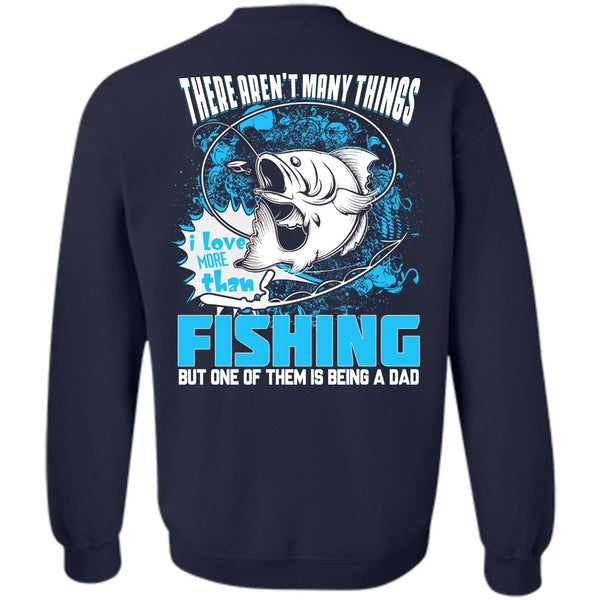 Being A Dad T Shirt, I Love Fishing Sweatshirt