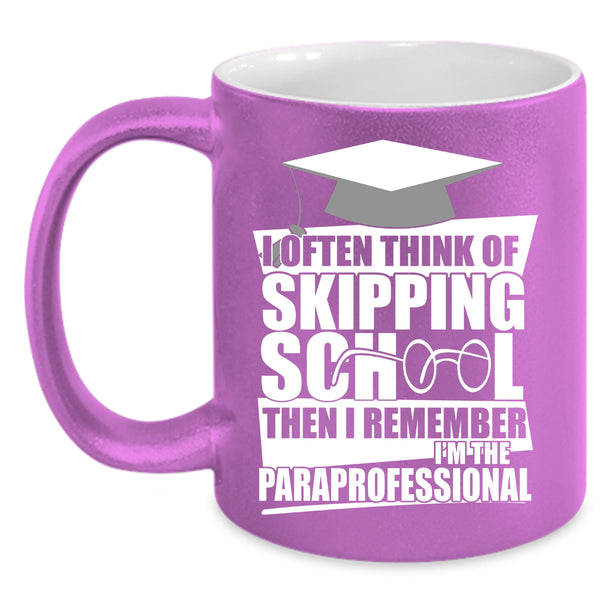 I Often Think Of Skipping School Coffee Mug, I'm The Paraprofessional Coffee Cup