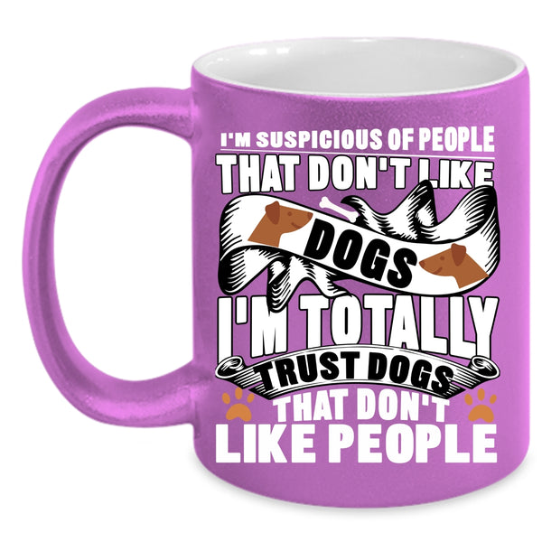 I'm Totally Trust Dogs Coffee Mug, Funny Dog Lovers Coffee Cup