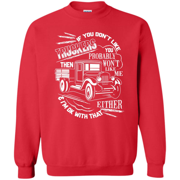 Then Won't Like Me T Shirt, Coolest Trucker Ever Sweatshirt