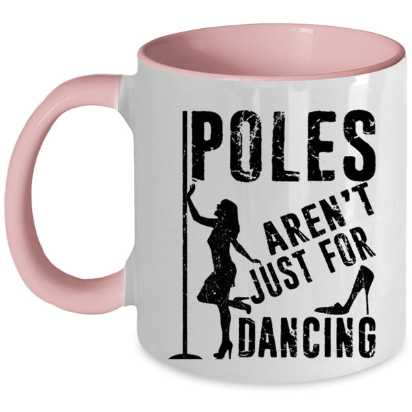 Cool Dancer Coffee Mug, Poles Aren't Just For Dancing Accent Mug