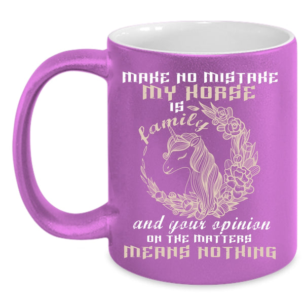 My Horse Is Family Coffee Mug, Your Opinion On The Matter Coffee Cup