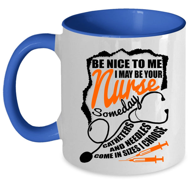 Funny Gift For Nurses Coffee Mug, I May Be Your Nurse Accent Mug
