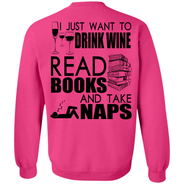 I Love Book T Shirt, I Just Want To Drink Wine Sweatshirt