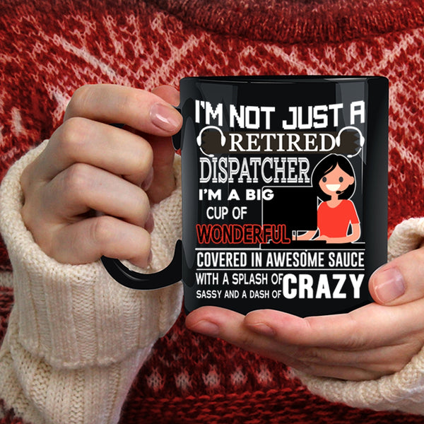 I'm Not Just A Retired Dispatcher Coffee Mug, Crazy Dispatcher Coffee Cup
