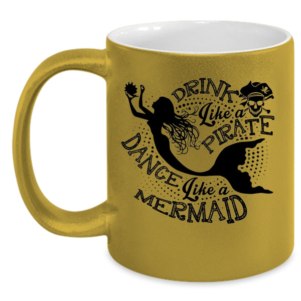 Dance Like A Mermaid Coffee Mug, Drink Like A Pirate Accent Mug