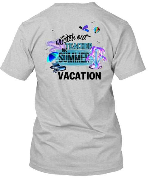 Watch Out Teacher On Summer Vacation T Shirt, I Love Teacher T Shirt