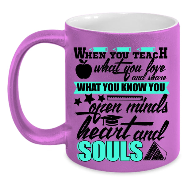 Open Minds Heart And Souls Coffee Mug, When You Teach What You Love Accent Mug
