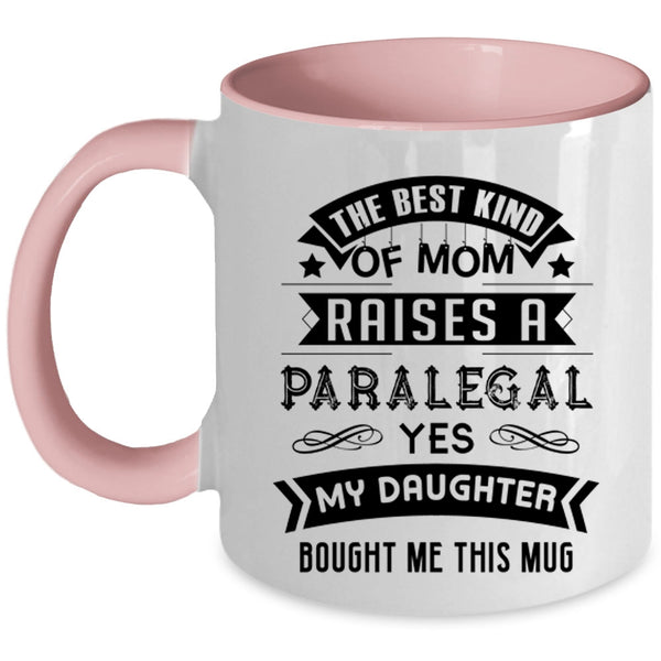 Cool Mom Coffee Mug, The Best Kind Of Mom Raises A Paralegal Accent Mug
