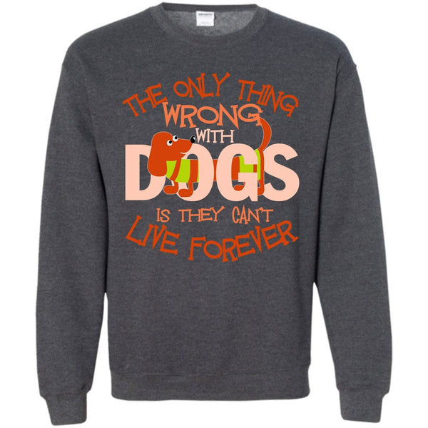 They Can't Live Forever T Shirt, My Dog My Dachshund Sweatshirt