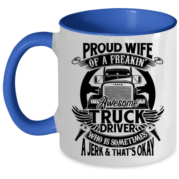 Marry Coffee Mug, Proud Wife Of A Freaking Awesome Truck Driver Accent Mug