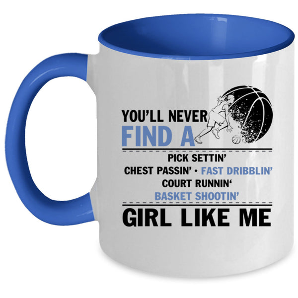 Cool Basketball Coffee Mug, You'll Never Find A Girl Like Me Accent Mug