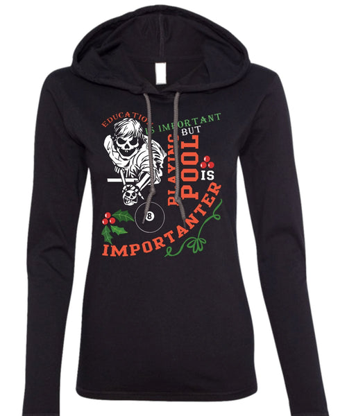 Education Is Important T Shirt, Playing Pool Is Importanter T Shirt (Anvil Ladies Ringspun Hooded)