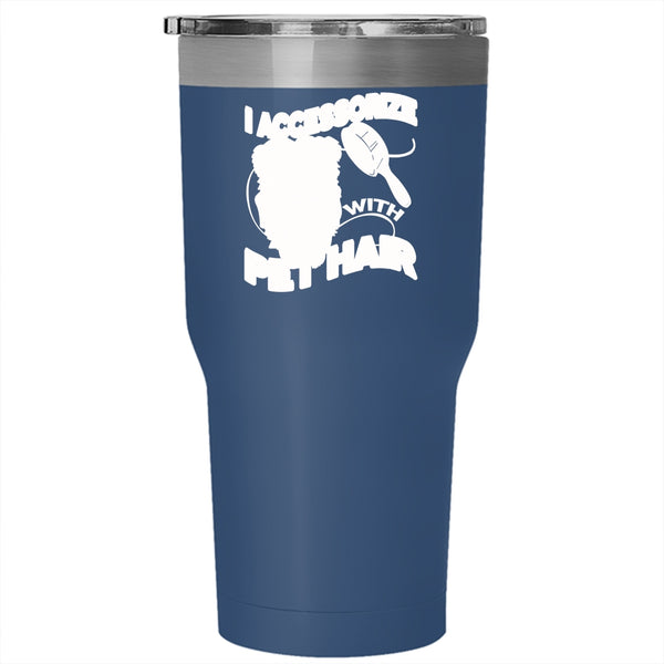 I Accessorize With Pet Hair Tumbler 30 oz Stainless Steel, I Love My Pets Travel Mug