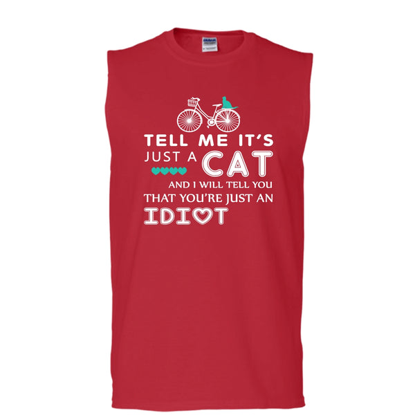 Tell Me It’s Just A Cat Shirt, I Tell You That You're Just An Idiot Shirt (Men's Cotton Sleeveless)