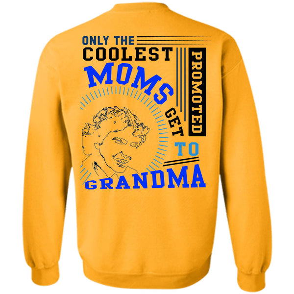 Being A Nanny T Shirt, Only The Coolest Moms Get Promoted Get To Grandma Sweatshirt